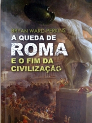 Imagem de A QUEDA DE ROMA E O FIM DA CIVILIZAÇÃO