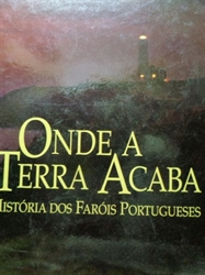 Imagem de ONDE A TERRA ACABA - HISTÓRIA DOS FARÓIS PORTUGUESES