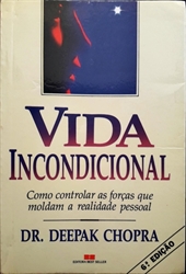 Imagem de Vida Incondicional Como Controlar As Forças Que Moldam A Realidade Pessoal