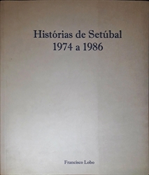 Imagem de HISTÓRIAS DE SETÚBAL - 1974 A 1986