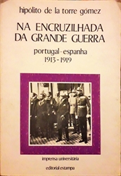 Imagem de 16 - NA ENCRUZILHADA DA GRANDE GUERRA. PORTUGAL-ESPANHA 1913-1919